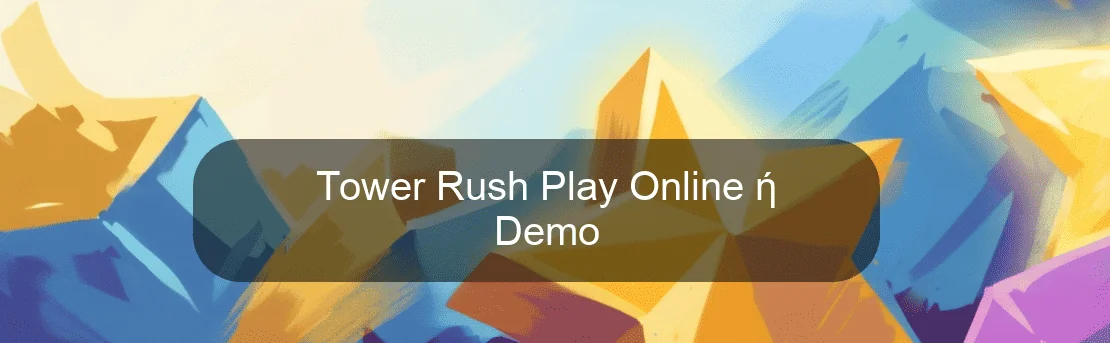 Tower Rush Play Online ή Demo Tower Rush Play Online ή Demo